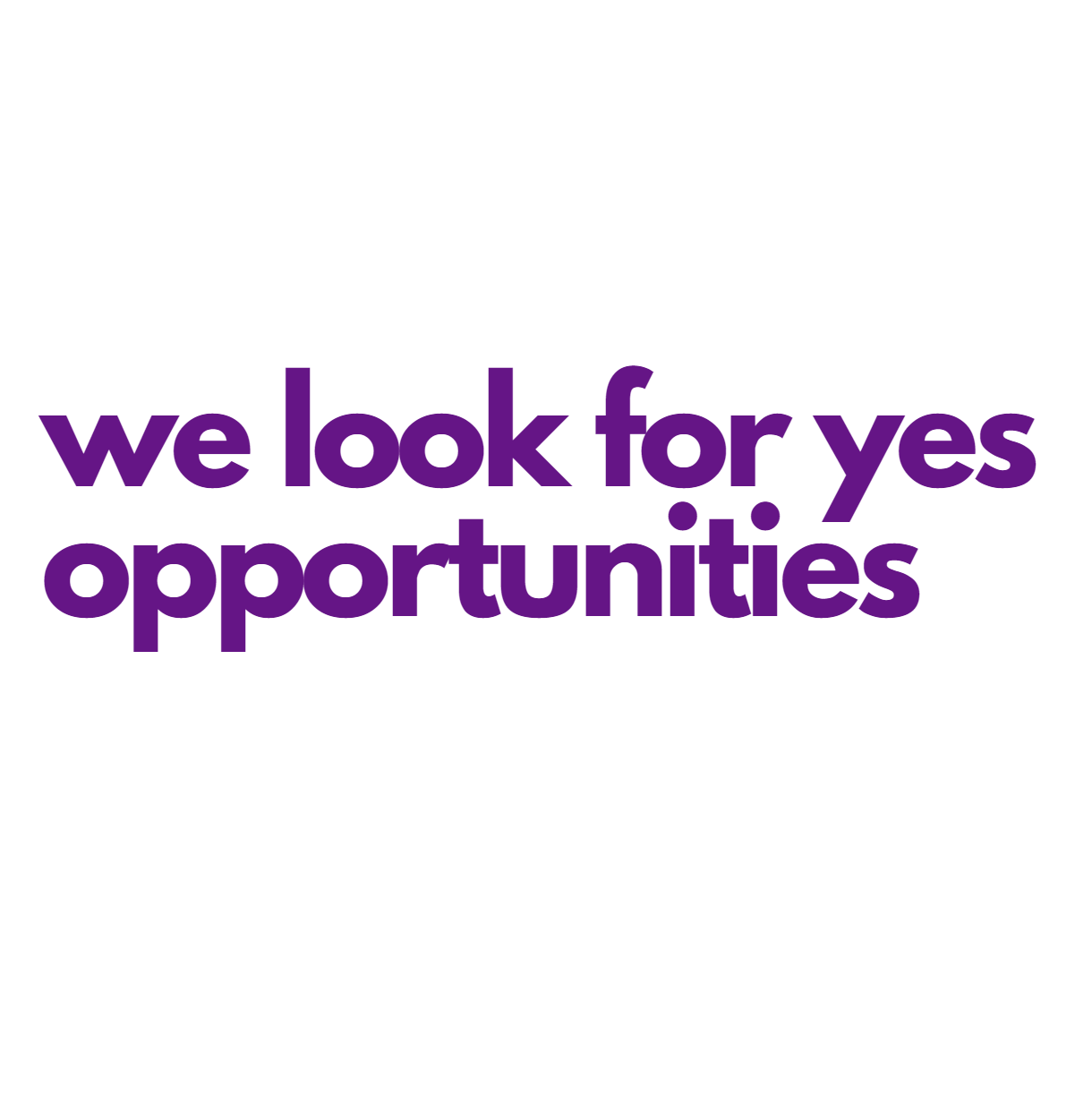 we look for yes opportunities